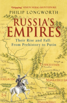 Russia's Empires : Their Rise and Fall - from Prehistory to Putin, Paperback Russia's Empires : Their Rise and Fall - from Prehistory to Putin, Paperback