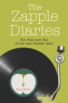 The Zapple Diaries : The Rise and Fall of the Last Beatles Label, Hardback Book The Zapple Diaries : The Rise and Fall of the Last Beatles Label, Hardback Book