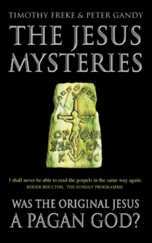 The Jesus Mysteries : The Original Jesus Was a Pagan God, Paperback The Jesus Mysteries : The Original Jesus Was a Pagan God, Paperback