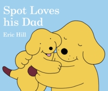 Spot Loves His Dad, Board book Book Spot Loves His Dad, Board book Book