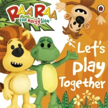 Raa Raa the Noisy Lion: Let's Play Together, Board book Book Raa Raa the Noisy Lion: Let's Play Together, Board book Book
