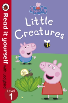Peppa Pig: Little Creatures - Read it Yourself with Ladybird : Level 1, Paperback Peppa Pig: Little Creatures - Read it Yourself with Ladybird : Level 1, Paperback
