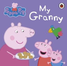 Peppa Pig: My Granny, Board book Book Peppa Pig: My Granny, Board book Book