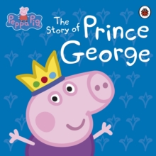 Peppa Pig: the Story of Prince George, Hardback Book Peppa Pig: the Story of Prince George, Hardback Book