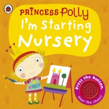 I'm Starting Nursery: A Princess Polly Book, Board book Book I'm Starting Nursery: A Princess Polly Book, Board book Book
