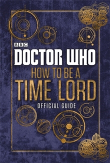 Doctor Who: How to be a Time Lord - the Official Guide, Hardback Book Doctor Who: How to be a Time Lord - the Official Guide, Hardback Book