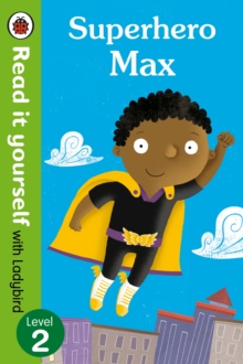 Superhero Max- Read it Yourself with Ladybird : Level 2, Paperback Book Superhero Max- Read it Yourself with Ladybird : Level 2, Paperback Book