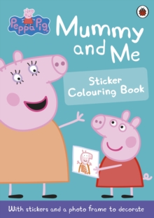 Peppa Pig: Mummy and Me Sticker Colouring Book, Paperback Book Peppa Pig: Mummy and Me Sticker Colouring Book, Paperback Book