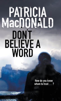 Don't Believe a Word : A Novel of Psychological Suspense, Hardback Don't Believe a Word : A Novel of Psychological Suspense, Hardback