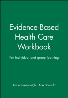 Evidence Based Health Care Workbook : Understanding Research : for Individual and Group Learning, Paperback Evidence Based Health Care Workbook : Understanding Research : for Individual and Group Learning, Paperback