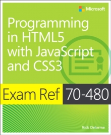 Programming in HTML5 With JavaScript and CSS3 : Exam Ref 70-480, Paperback Book Programming in HTML5 With JavaScript and CSS3 : Exam Ref 70-480, Paperback Book