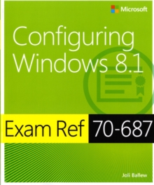 Configuring Windows 8.1 : Exam Ref 70-687, Paperback Book Configuring Windows 8.1 : Exam Ref 70-687, Paperback Book