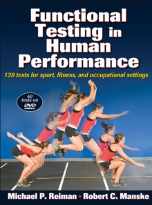 Functional Testing in Human Performance : 139 Tests for Sport, Fitness, Occupational Settings, Mixed media product Functional Testing in Human Performance : 139 Tests for Sport, Fitness, Occupational Settings, Mixed media product