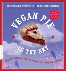 Vegan Pie in the Sky : 75 Out-Of-This-World Recipes for Pies, Tarts, Cobblers, and More, Paperback Book Vegan Pie in the Sky : 75 Out-Of-This-World Recipes for Pies, Tarts, Cobblers, and More, Paperback Book