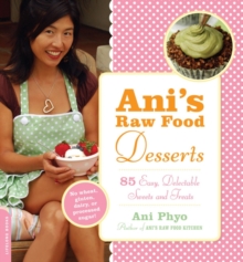 Ani's Raw Food Desserts : 85 Easy, Delectable Sweets and Treats, Paperback Book Ani's Raw Food Desserts : 85 Easy, Delectable Sweets and Treats, Paperback Book
