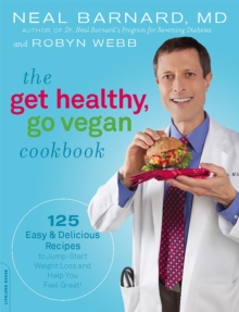 The Get Healthy, Go Vegan Cookbook : 125 Easy and Delicious Recipes to Jump-Start Weight Loss and Help You Feel Great, Paperback Book The Get Healthy, Go Vegan Cookbook : 125 Easy and Delicious Recipes to Jump-Start Weight Loss and Help You Feel Great, Paperback Book