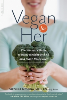 Vegan for Her : The Woman's Guide to Being Healthy and Fit on a Plant-Based Diet, Paperback Book Vegan for Her : The Woman's Guide to Being Healthy and Fit on a Plant-Based Diet, Paperback Book