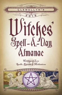 Llewellyn's 2016 Witches' Spell-a-Day Almanac : Holidays and Lore, Spells, Rituals and Meditations, Paperback Book Llewellyn's 2016 Witches' Spell-a-Day Almanac : Holidays and Lore, Spells, Rituals and Meditations, Paperback Book