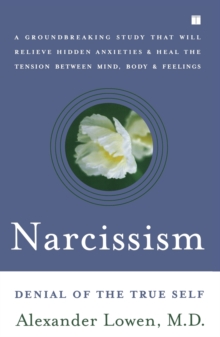 Narcissism : Denial of the True Self, Paperback Book Narcissism : Denial of the True Self, Paperback Book