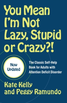 You Mean I'm Not Lazy, Stupid or Crazy?! : The Classic Self-help Book for Adults with Attention Deficit Disorder, Paperback Book You Mean I'm Not Lazy, Stupid or Crazy?! : The Classic Self-help Book for Adults with Attention Deficit Disorder, Paperback Book