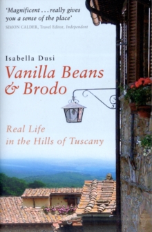 Vanilla Beans and Brodo : Real Life in the Hills of Tuscany, Paperback Book Vanilla Beans and Brodo : Real Life in the Hills of Tuscany, Paperback Book