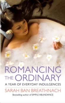 Romancing the Ordinary : A Year of Everyday Indulgences, Paperback Book Romancing the Ordinary : A Year of Everyday Indulgences, Paperback Book