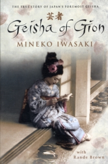 Geisha of Gion : The True Story of Japan's Foremost Geisha, Paperback Geisha of Gion : The True Story of Japan's Foremost Geisha, Paperback