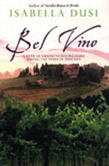 Bel Vino : A Year of Sundrenched Pleasure Among the Vines of Tuscany, Paperback Book Bel Vino : A Year of Sundrenched Pleasure Among the Vines of Tuscany, Paperback Book