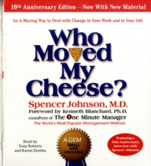 Who Moved My Cheese: The 10th Anniversary Edition: Unabridged 2CDs 1hr 45mins, CD-Audio Book Who Moved My Cheese: The 10th Anniversary Edition: Unabridged 2CDs 1hr 45mins, CD-Audio Book