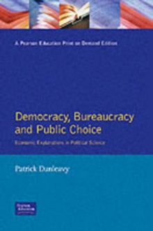 Democracy, Bureaucracy and Public Choice : Economic Approaches in Political Science, Paperback Democracy, Bureaucracy and Public Choice : Economic Approaches in Political Science, Paperback