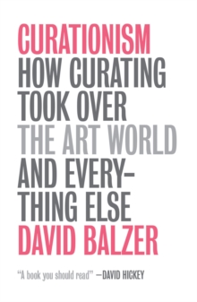 Curationism : How Curating Took Over the Art World and Everything Else, Paperback Book Curationism : How Curating Took Over the Art World and Everything Else, Paperback Book
