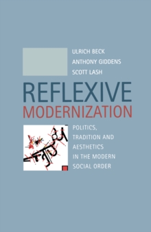 Reflexive Modernization : Politics, Tradition and Aesthetics in the Modern Social Order, Paperback Book Reflexive Modernization : Politics, Tradition and Aesthetics in the Modern Social Order, Paperback Book