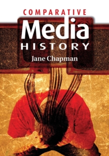 Comparative Media History : An Introduction - 1789 to the Present, Paperback Comparative Media History : An Introduction - 1789 to the Present, Paperback