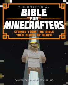 The Unofficial Bible for Minecrafters : Stories from the Bible Told Block by Block, Paperback Book The Unofficial Bible for Minecrafters : Stories from the Bible Told Block by Block, Paperback Book