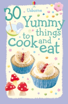 30 Yummy Things to Cook and Eat, Spiral bound Book 30 Yummy Things to Cook and Eat, Spiral bound Book