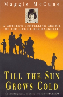 Till the Sun Grows Cold : A Mother's Compelling Memoir of the Life of Her Daughter, Paperback Till the Sun Grows Cold : A Mother's Compelling Memoir of the Life of Her Daughter, Paperback
