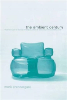 The Ambient Century : From Mahler to Trance - The Evolution of Sound in the Electronic Age, Paperback The Ambient Century : From Mahler to Trance - The Evolution of Sound in the Electronic Age, Paperback