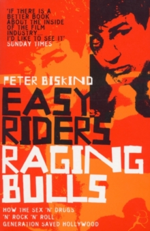 Easy Riders, Raging Bulls : How the Sex-drugs-and Rock 'n' Roll Generation Changed Hollywood, Paperback Book Easy Riders, Raging Bulls : How the Sex-drugs-and Rock 'n' Roll Generation Changed Hollywood, Paperback Book
