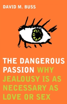 The Dangerous Passion : Why Jealousy is Necessary in Love and Sex, Paperback Book The Dangerous Passion : Why Jealousy is Necessary in Love and Sex, Paperback Book