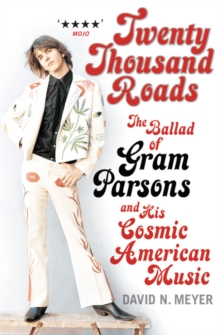 Twenty Thousand Roads : The Ballad of Gram Parsons and His Cosmic American Music, Paperback Book Twenty Thousand Roads : The Ballad of Gram Parsons and His Cosmic American Music, Paperback Book