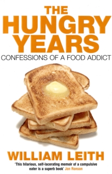 The Hungry Years : Confessions of a Food Addict, Paperback The Hungry Years : Confessions of a Food Addict, Paperback