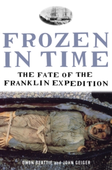 Frozen in Time : The Fate of the Franklin Expedition, Paperback Book Frozen in Time : The Fate of the Franklin Expedition, Paperback Book