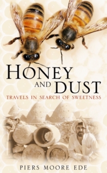 Honey and Dust : Travels in Search of Sweetness, Paperback Book Honey and Dust : Travels in Search of Sweetness, Paperback Book