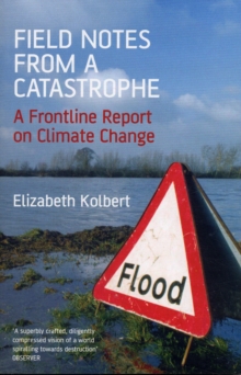 Field Notes from a Catastrophe : A Frontline Report on Climate Change, Paperback Field Notes from a Catastrophe : A Frontline Report on Climate Change, Paperback