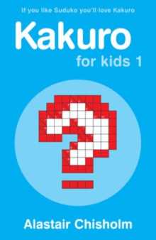 Kakuro for Kids 1 : Ninja Edition, Paperback Book Kakuro for Kids 1 : Ninja Edition, Paperback Book