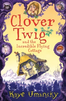 Clover Twig and the Incredible Flying Cottage, Paperback Clover Twig and the Incredible Flying Cottage, Paperback
