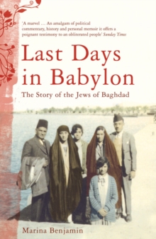 Last Days in Babylon : The Story of the Jews of Baghdad, Paperback Book Last Days in Babylon : The Story of the Jews of Baghdad, Paperback Book