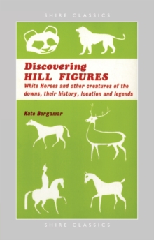 Hill Figures : White Horses and Other Figures of the Hills, Their History, Location and Care., Paperback Hill Figures : White Horses and Other Figures of the Hills, Their History, Location and Care., Paperback