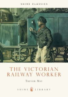 The Victorian Railway Worker, Paperback The Victorian Railway Worker, Paperback