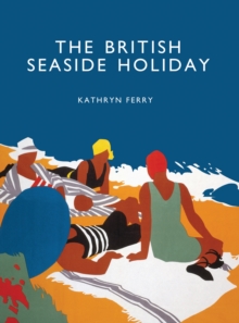 The British Seaside Holiday, Paperback The British Seaside Holiday, Paperback